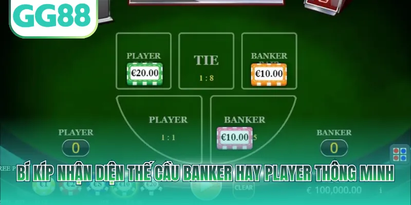 Bí kíp nhận diện thế cầu Banker hay Player thông minh