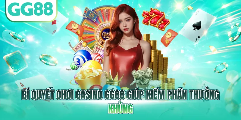 Bí quyết chơi casino GG88 giúp kiếm phần thưởng khủng