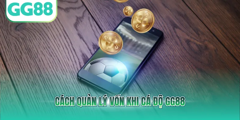 Cách quản lý vốn khi cá độ GG88