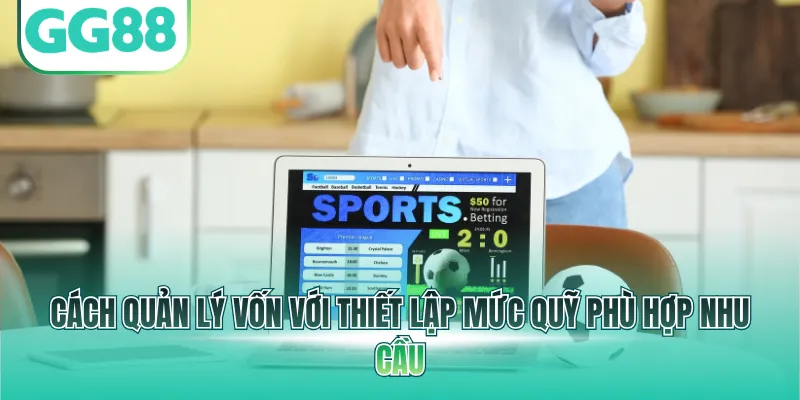 Cách quản lý vốn với thiết lập mức quỹ phù hợp nhu cầu