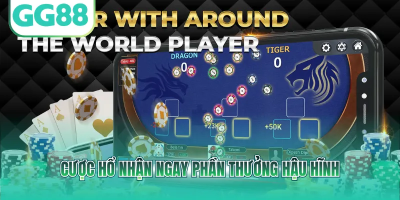 Cược Hổ nhận ngay phần thưởng hậu hĩnh