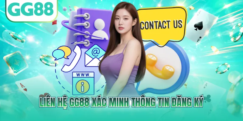 Liên hệ GG88 xác minh thông tin đăng ký