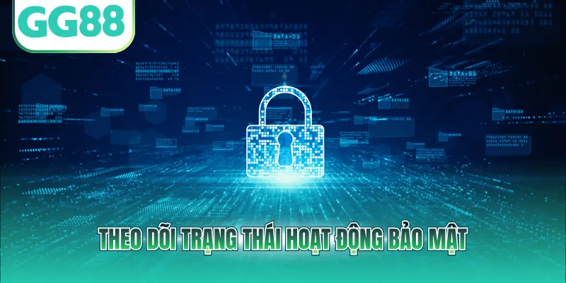 Theo dõi trạng thái hoạt động bảo mật