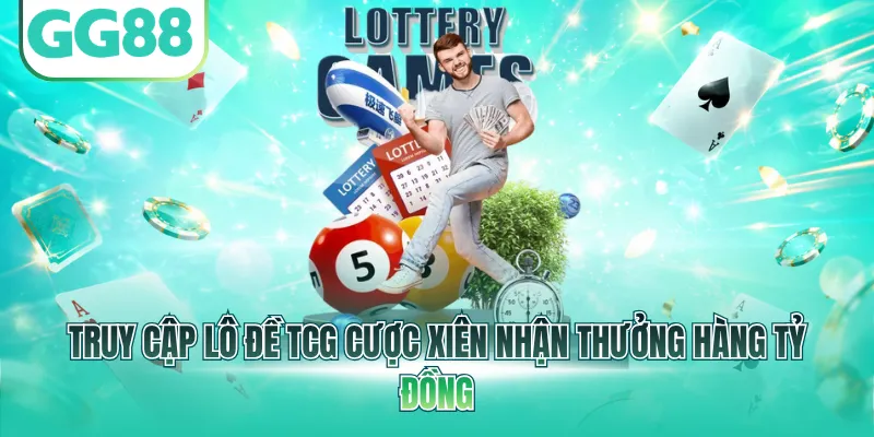 Truy cập lô đề TCG cược xiên nhận thưởng hàng tỷ đồng
