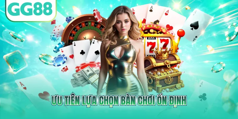Ưu tiên lựa chọn bàn chơi ổn định